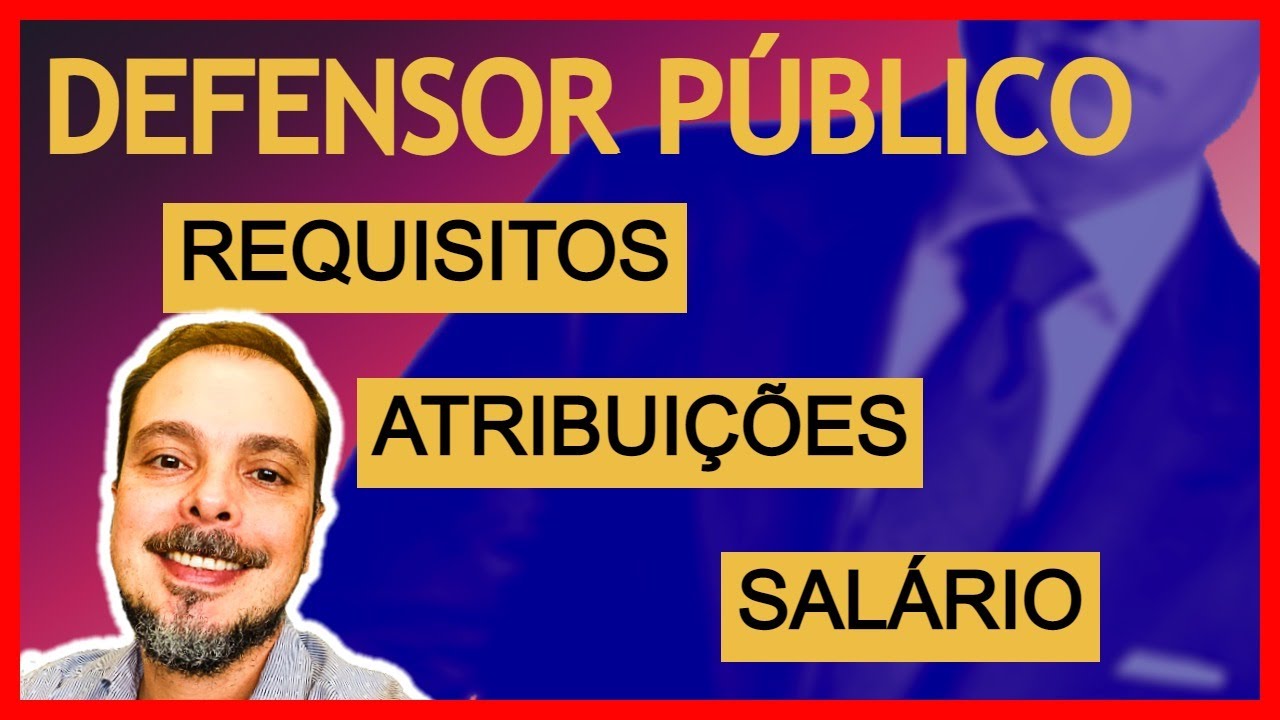 DEFENSOR PÚBLICO: O que faz. Quanto ganha. Como ingressar na Carreira.