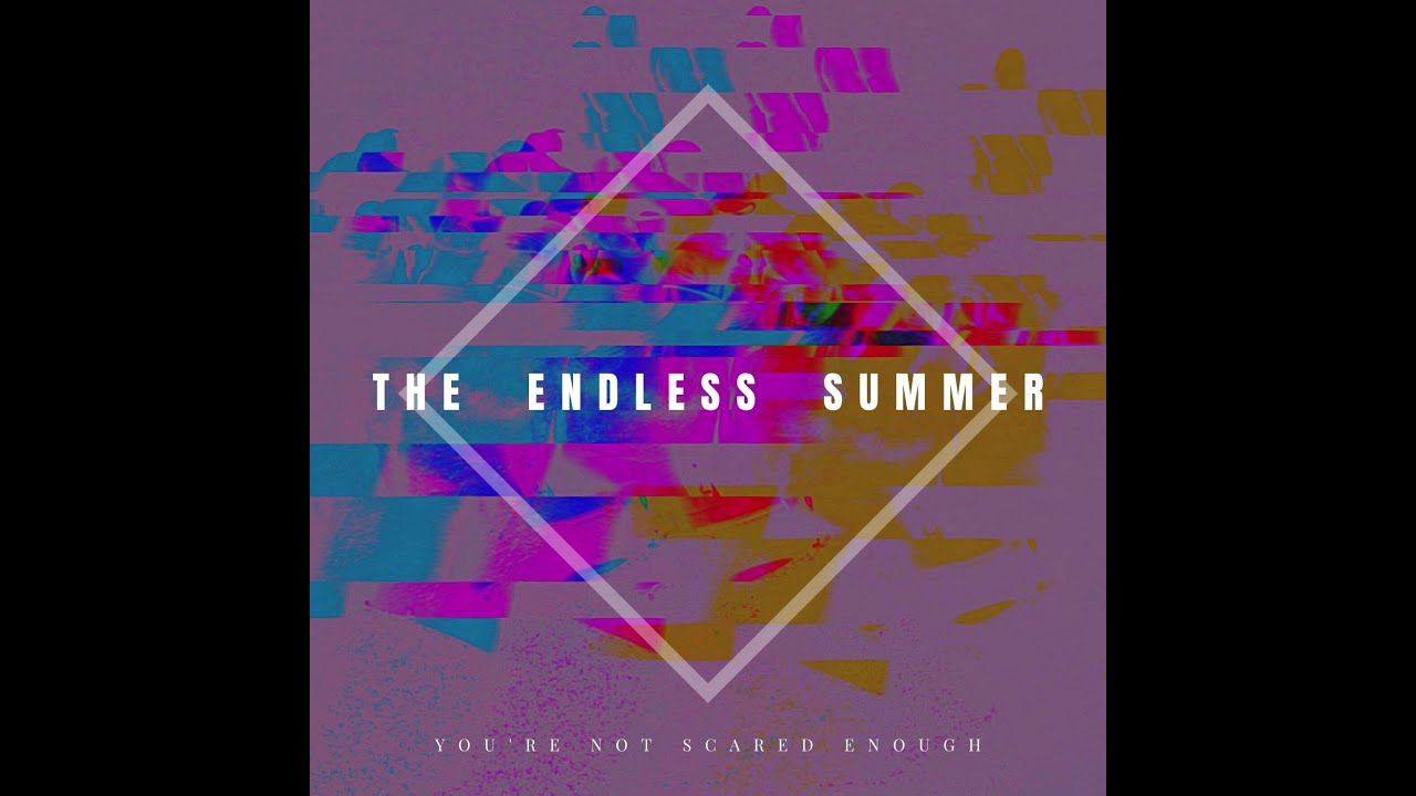 THE ENDLESS SUMMER - You're Not Scared Enough (Single Version)