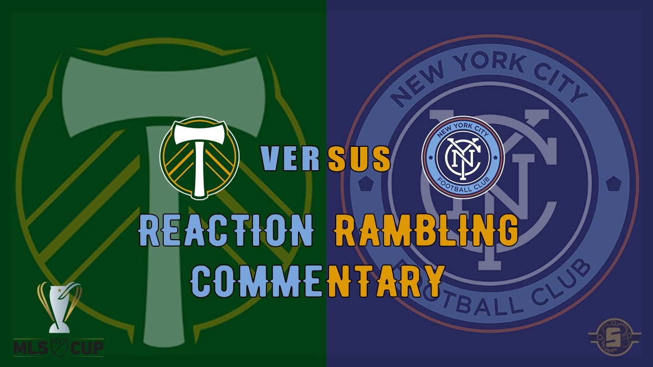 MLS CUP FINAL! Reaction, Commentary and Your Thoughts! NYCFC vs. Portland Timbers