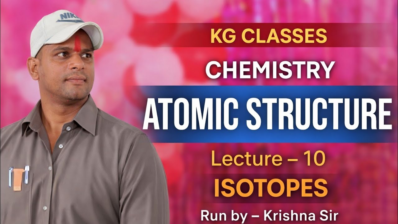 🎯 Atomic Structure (Isotopes) | Lecture 10 | Chemistry | KG Classes | Krishna Sir