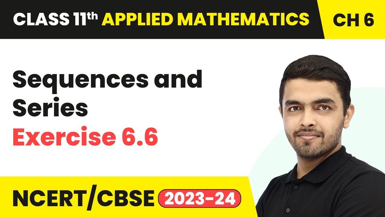 Sequences and Series - Exercise 6.6 | Class 11 Applied Mathematics Chapter 6 | CBSE 2025-26