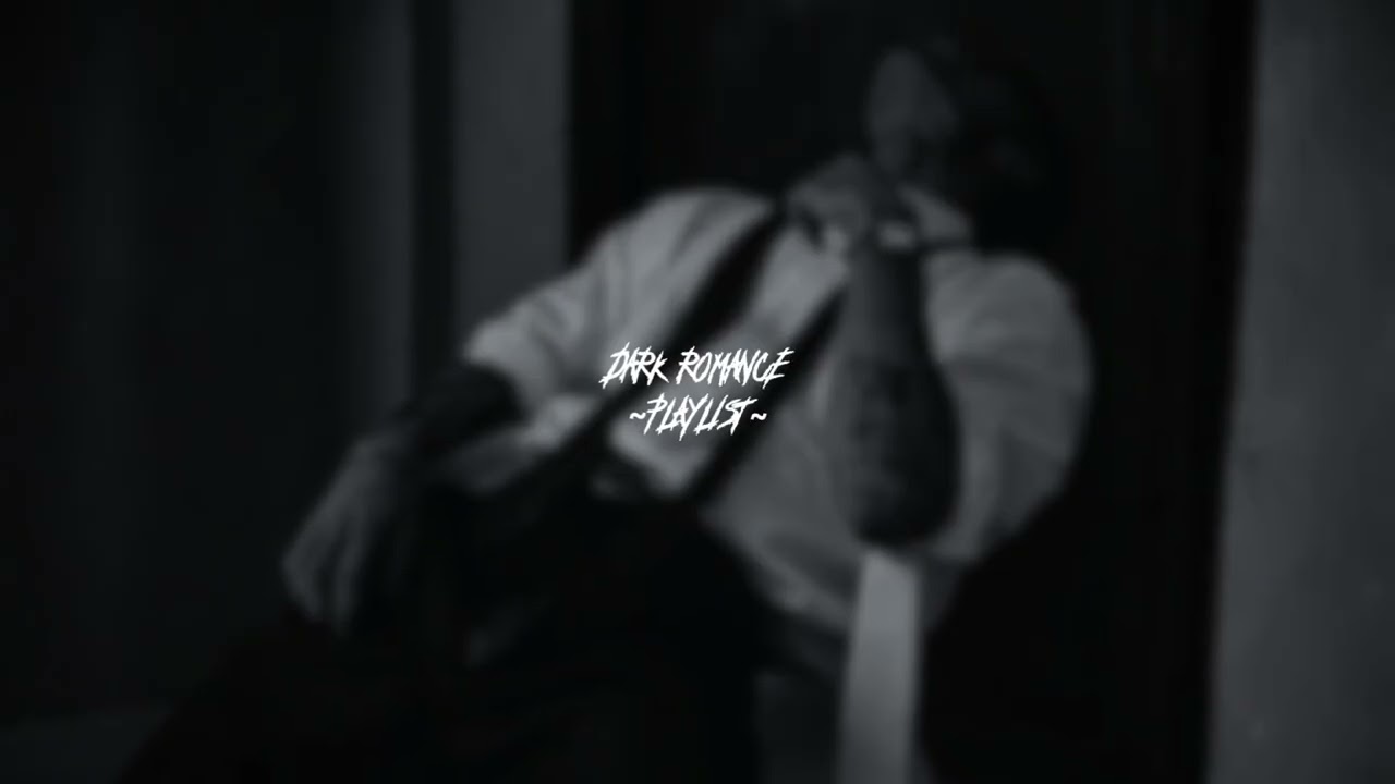 morally grey man who would burn the world for you ~dark romance playlist~