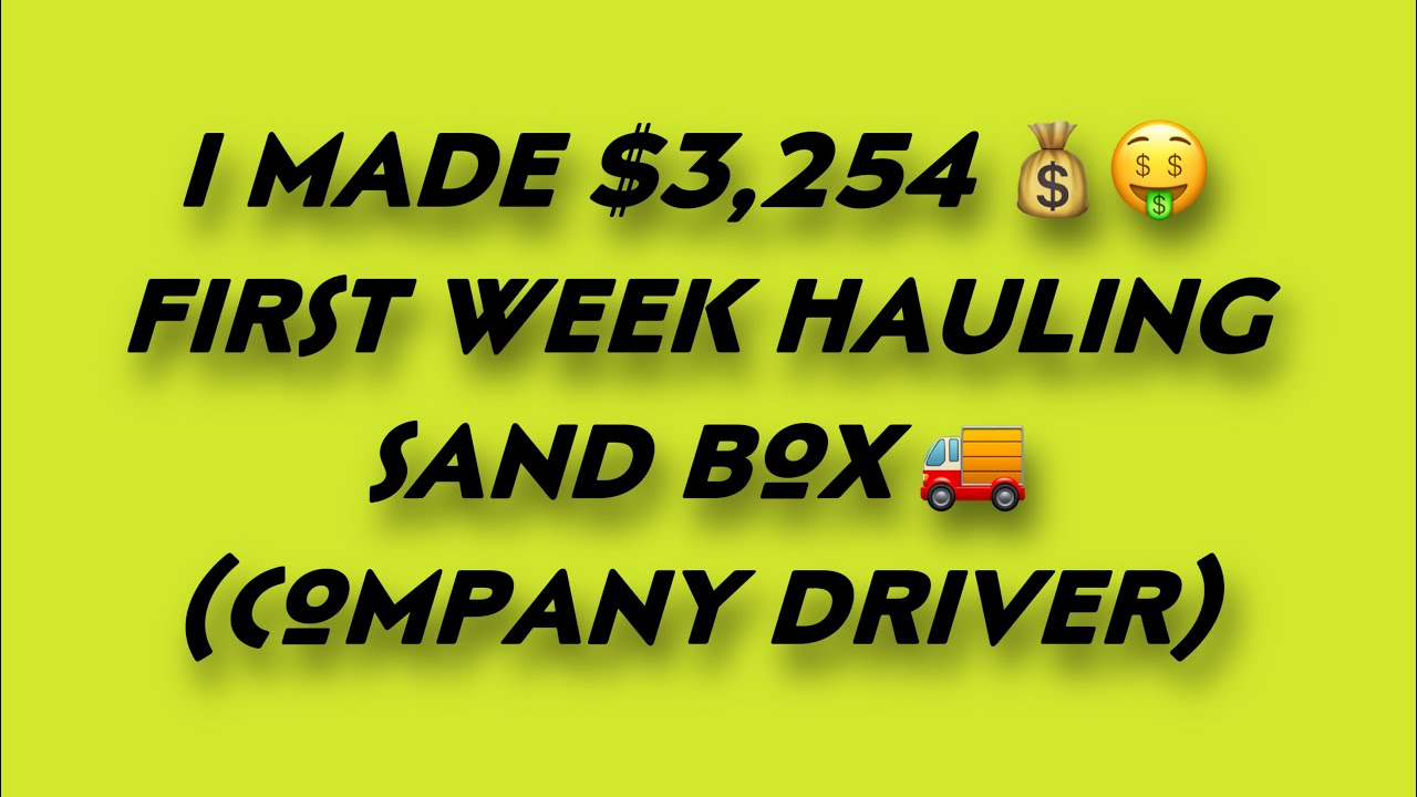 I Made $3,254 First Week Hauling Sand Box (Company Driver)