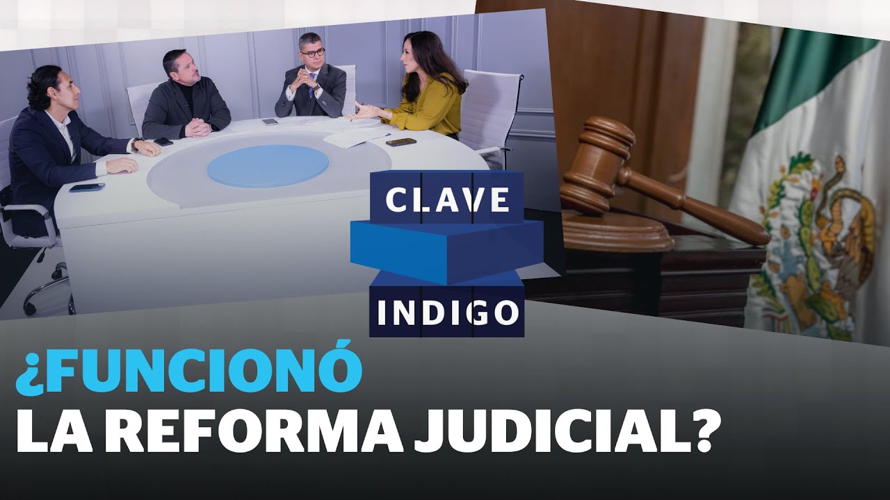 Reforma Judicial 2026: ¿Cómo están funcionando los jueces electos en México? | Reporte Indigo