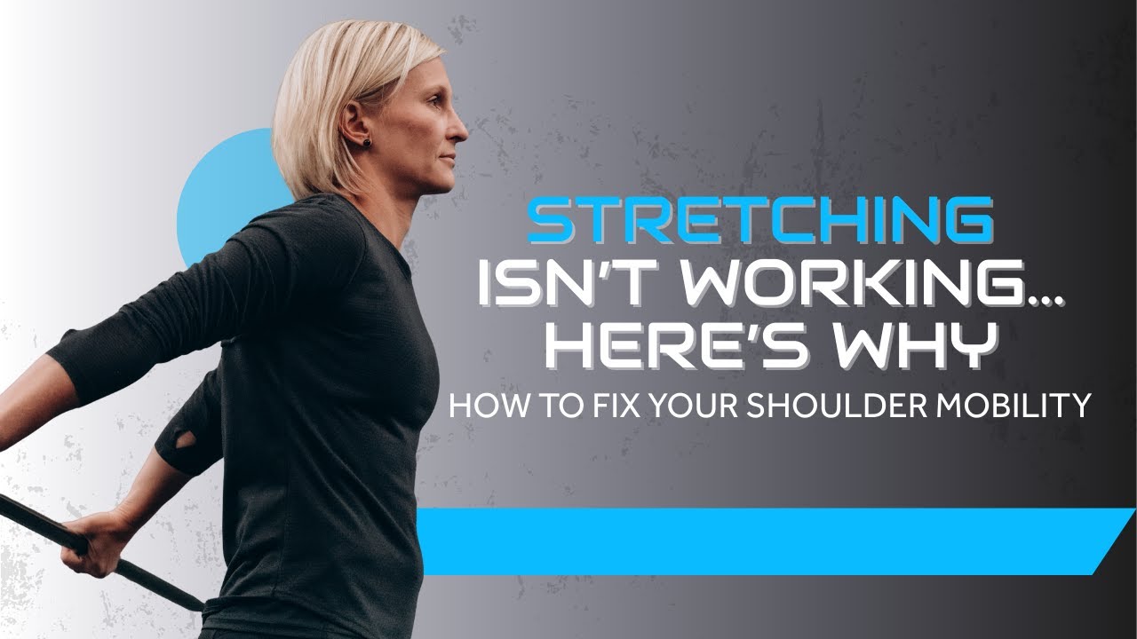 Why stretching isn't fixing your shoulder mobility (and what actually works)