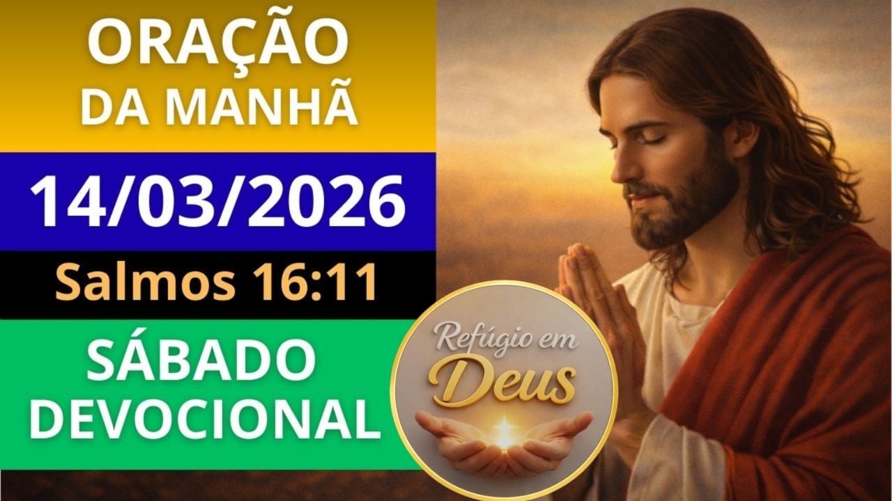 ORAÇÃO DA MANHÃ DE HOJE, SÁBADO, 14/03/2026 | ORAÇÃO PODEROSA PARA ESTAR NA PRESENÇA DE DEUS