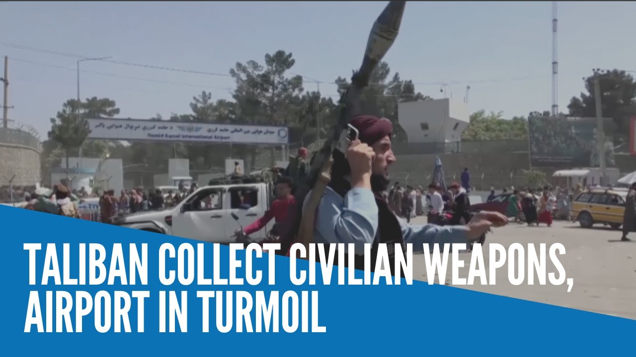 Taliban collect civilian weapons, airport in turmoil