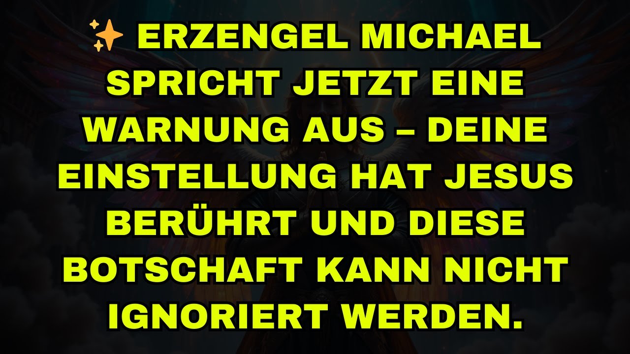 ✨ ERZENGEL MICHAEL SPRICHT JETZT EINE WARNUNG AUS – DEINE EINSTELLUNG HAT JESUS BERÜHRT UND DIESE BO