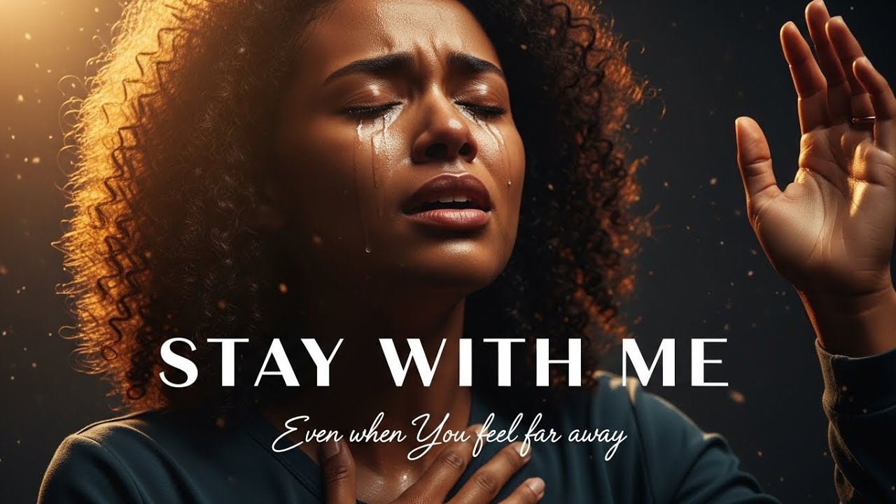 STAY WITH ME 🙏 Worship For When God Feels Far Away | Deep Worship Music 2026