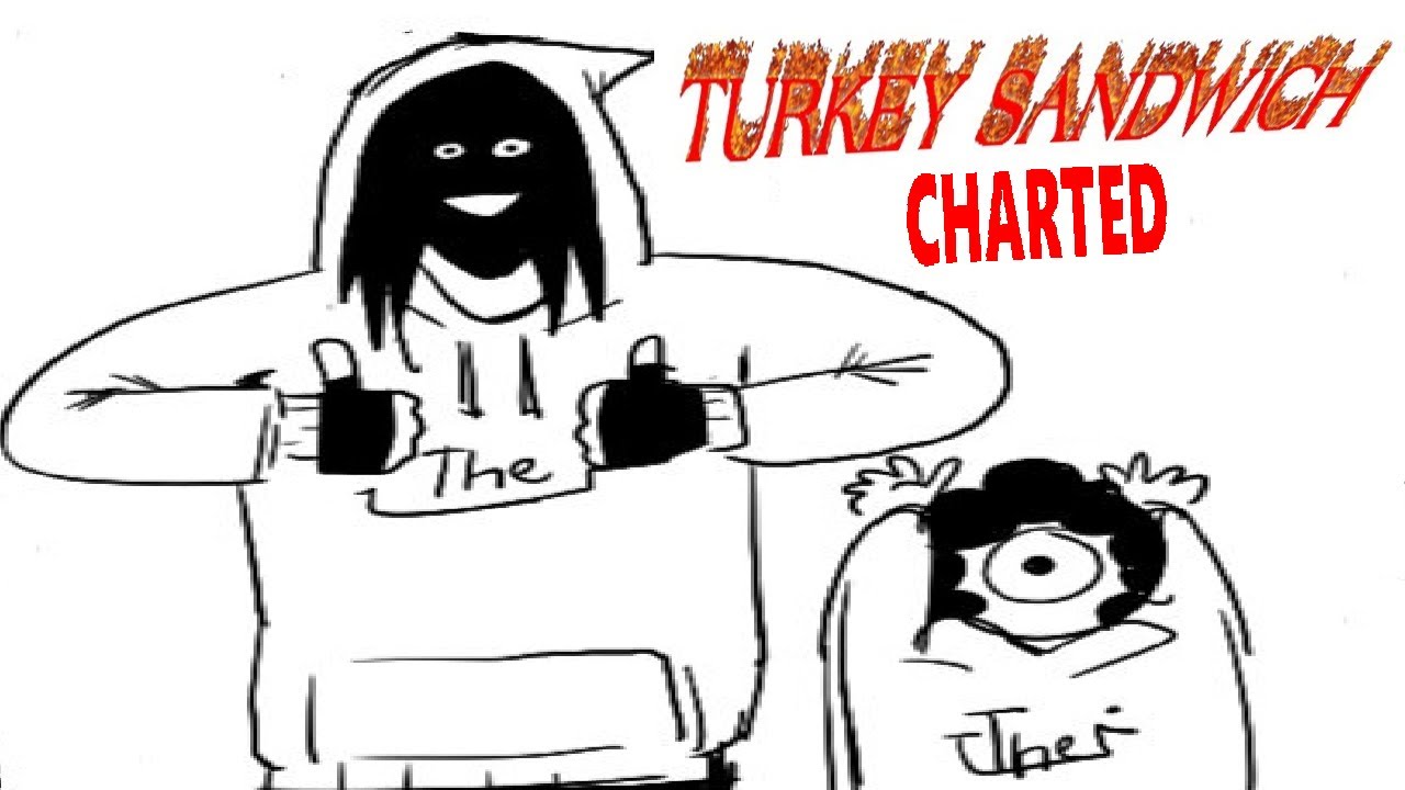 TURKEY SANDWICH - 17 BUCKS (FANMADE) CHARTED