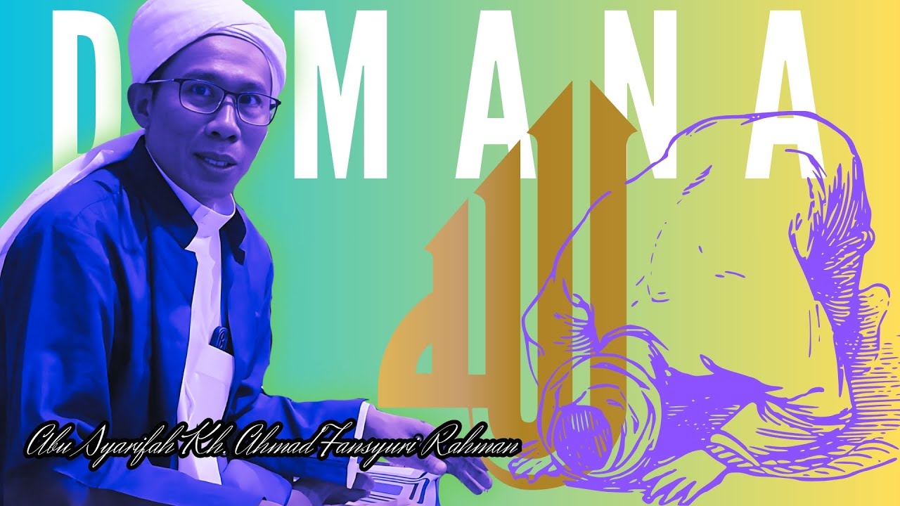 HARUS PAHAM...!!!  Abu Syarifah Kh. Ahmad Fansyuri Rahman KARENA DIRIMU SEBENARNYA ADALAH..