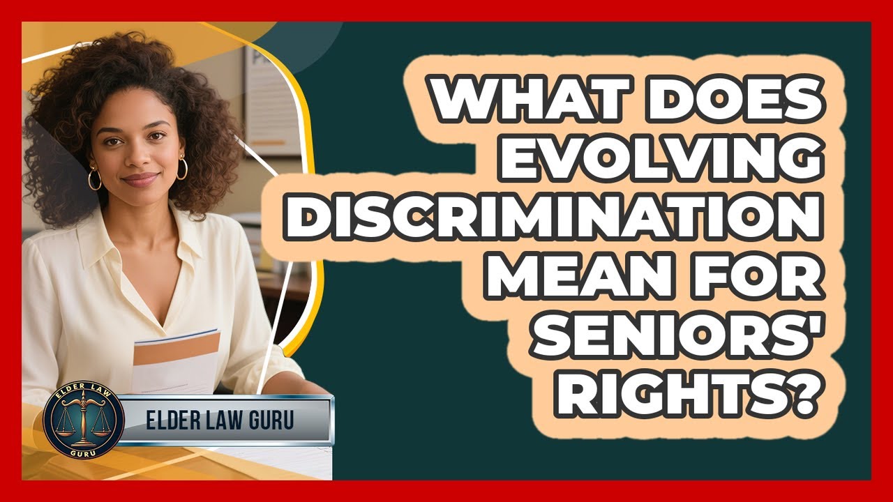 What Does Evolving Discrimination Mean For Seniors' Rights? - Elder Law Guru