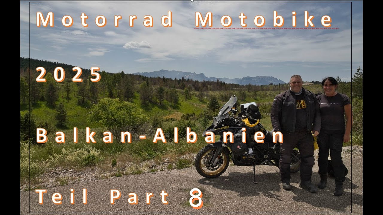 Motorrad Motorbike Tour 2025 Teil-Part 8 (8) Balkan Albanien