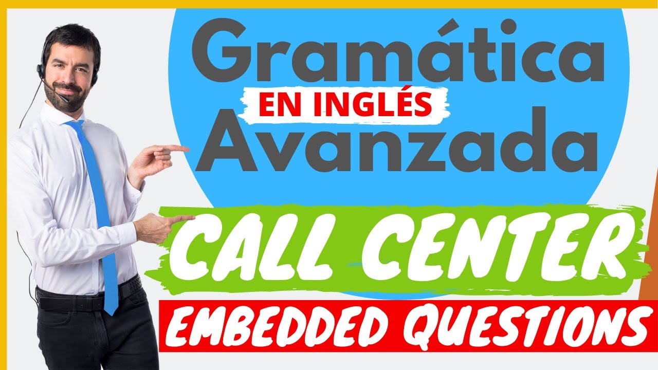 CALL CENTER | Gramática Avanzada | Embedded Questions