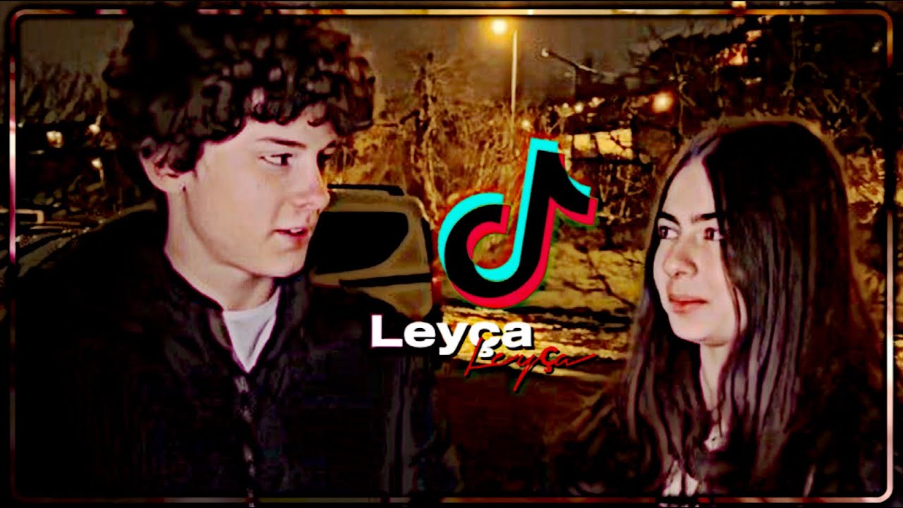 Tiktok’taki Leyça videoları#3