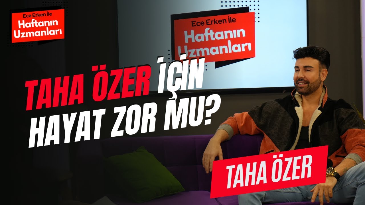 Taha Özer İçin Hayat Zor Mu? / Taha Özer / Ece Erken ile Haftanın Uzmanları