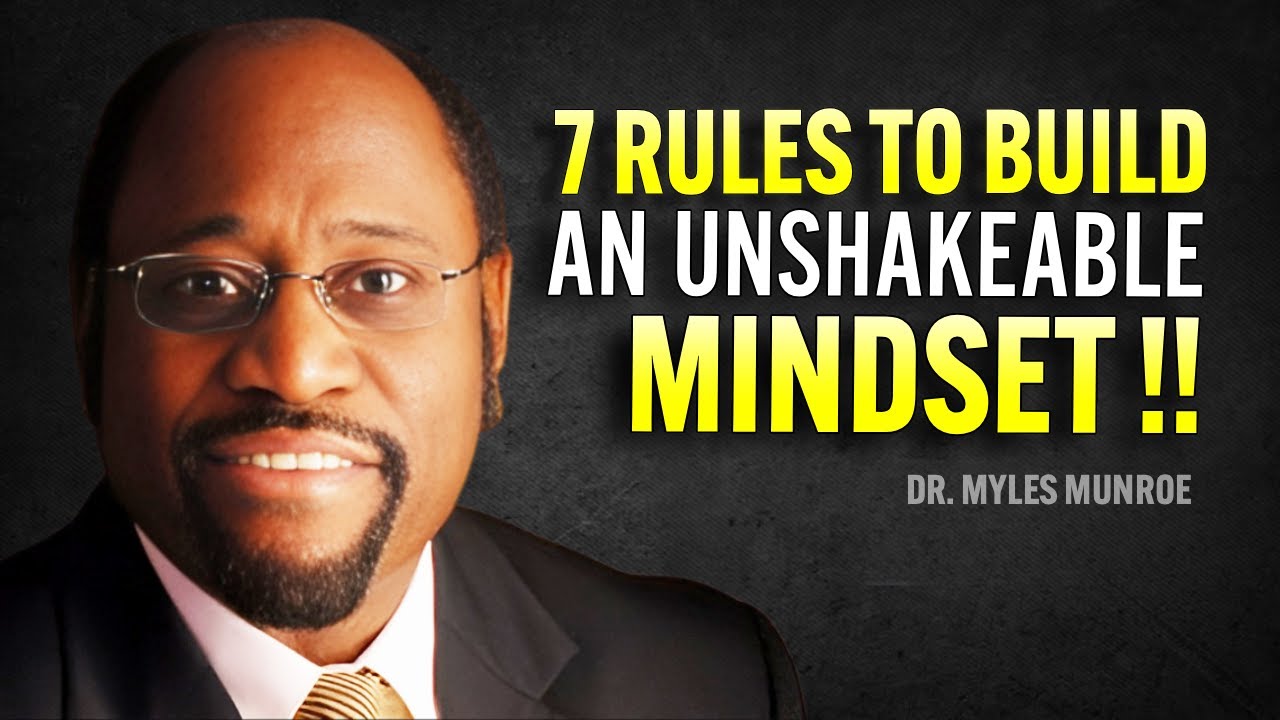 7 Rules to Build an Unshakeable Mindset | Dr Myles Munroe Motivational Speech