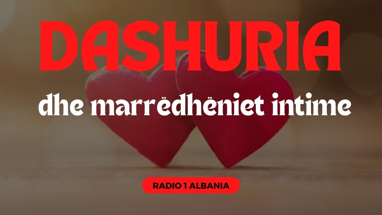 Dashuria dhe marrëdheniet intime!