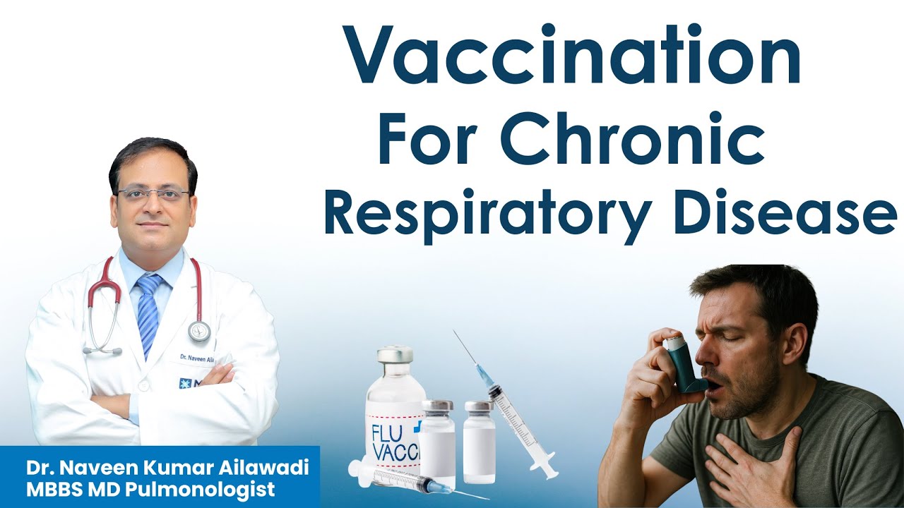 Vaccination for Chronic Respiratory Disease | COPD | ASTHMA | ILD | LUNG FIBROSIS | Naveen Ailawadi