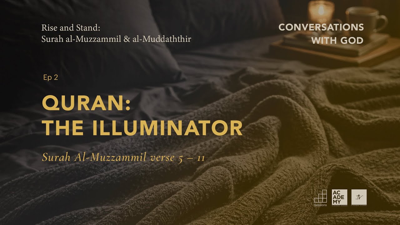 Quran, The Illuminator | A Study of Surah Al Muzzammil & Al Muddaththir | Ep 2