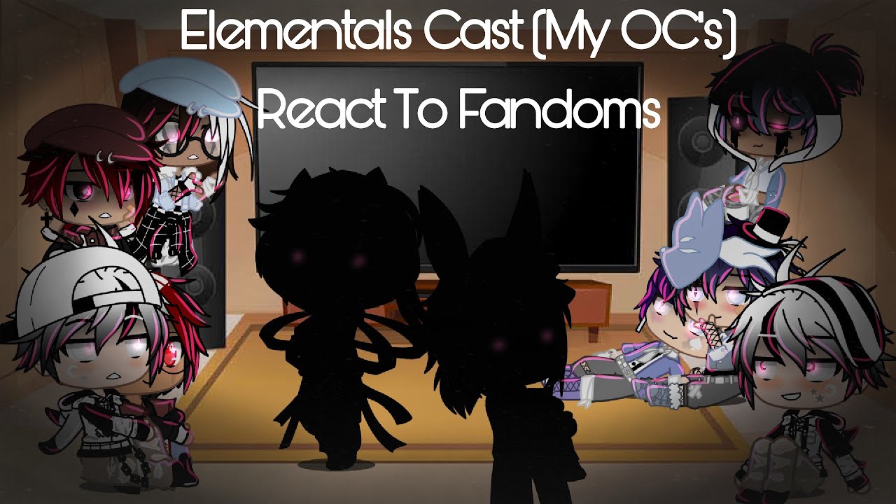 [OLD] Elementals Cast (My OC's) React to Fandoms // Part I // Credits In The Description🌹