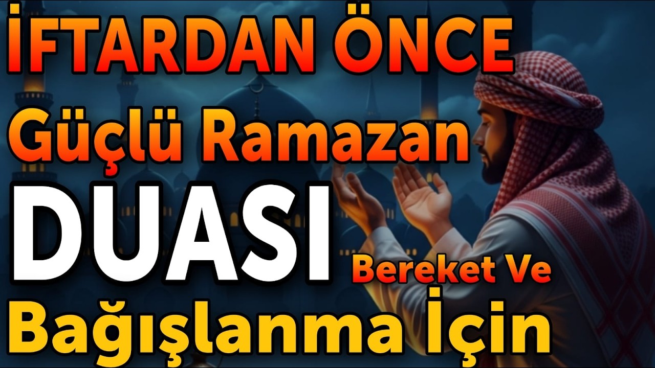 İftardan Önce Güçlü Ramazan DuasıBereket ve Bağışlanma İçin” 🌙🤲