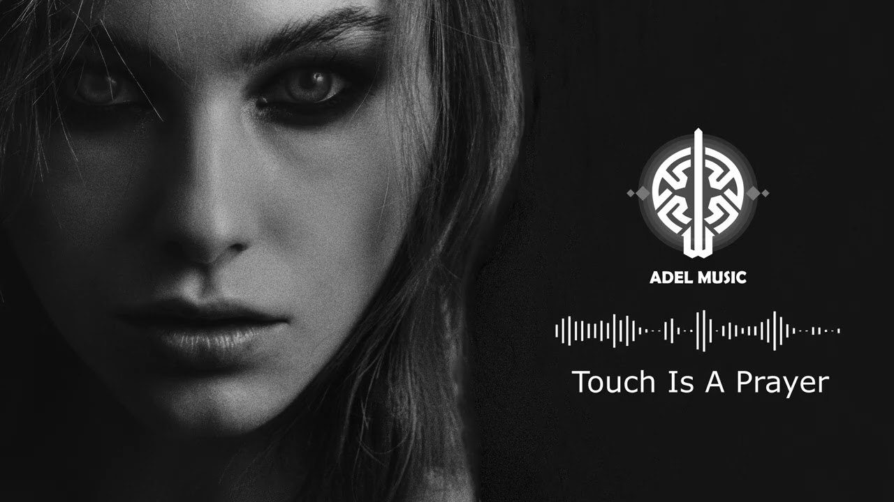 Touch Is A Prayer- Adel Music