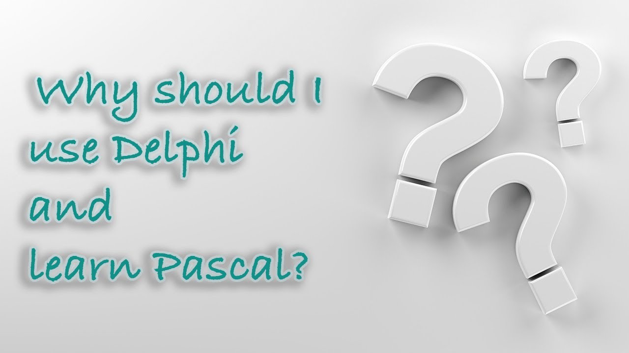 Why should I use Delphi and learn Pascal?