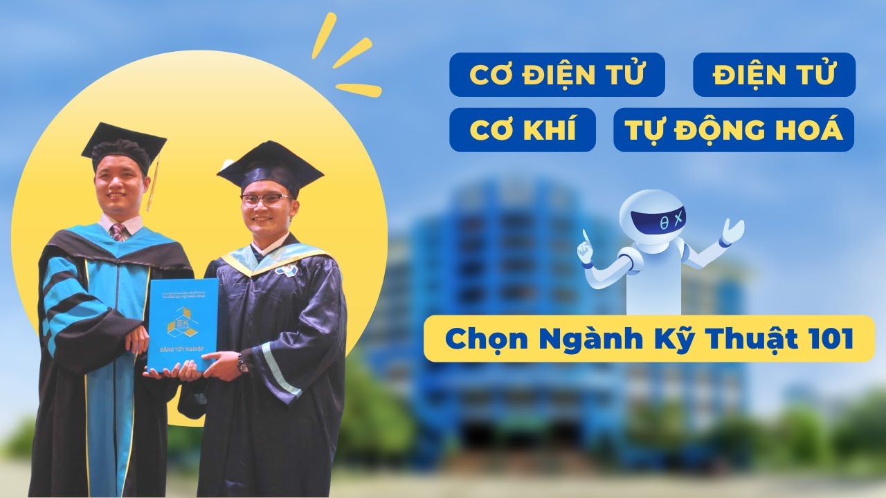 Chọn ngành Kĩ thuật 101: Cơ Khí, Cơ Điện tử, Điện tử, Tự động hóa | Cùng Á Khoa Bách Khoa Là Thịnh