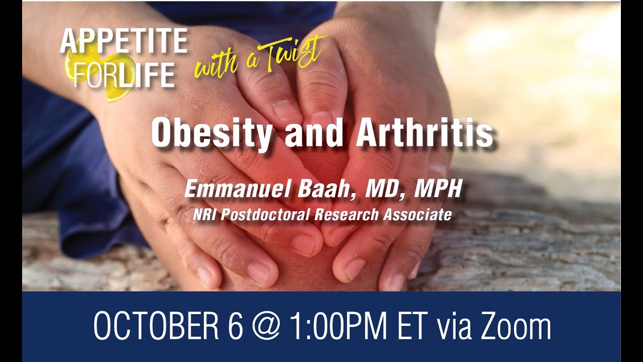Appetite for Life with a Twist October 2021: Obesity and Arthritis with Emmanuel Baah, MD, MPH