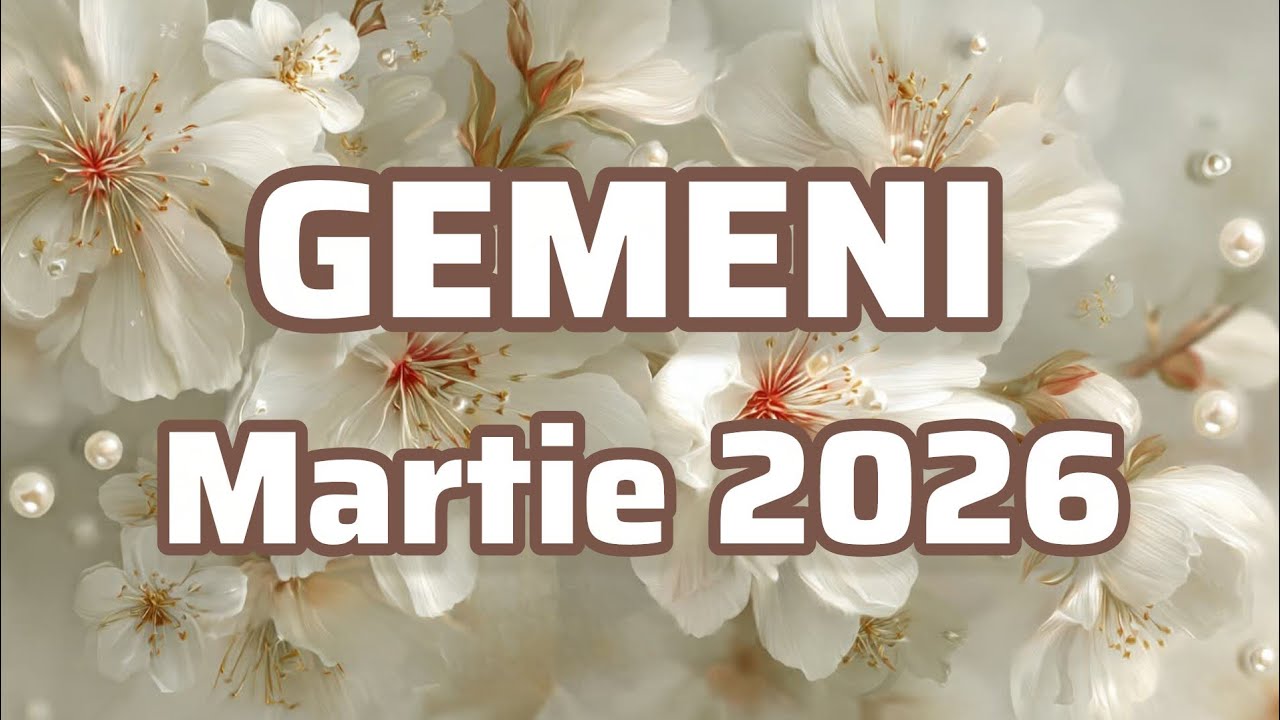GEMENI  - Previziuni pentru luna Martie 2026
