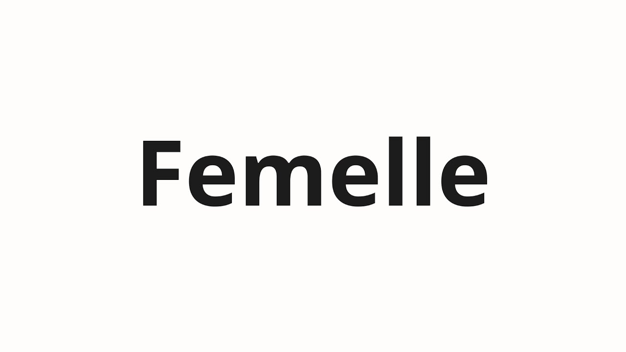 How to pronounce Femelle