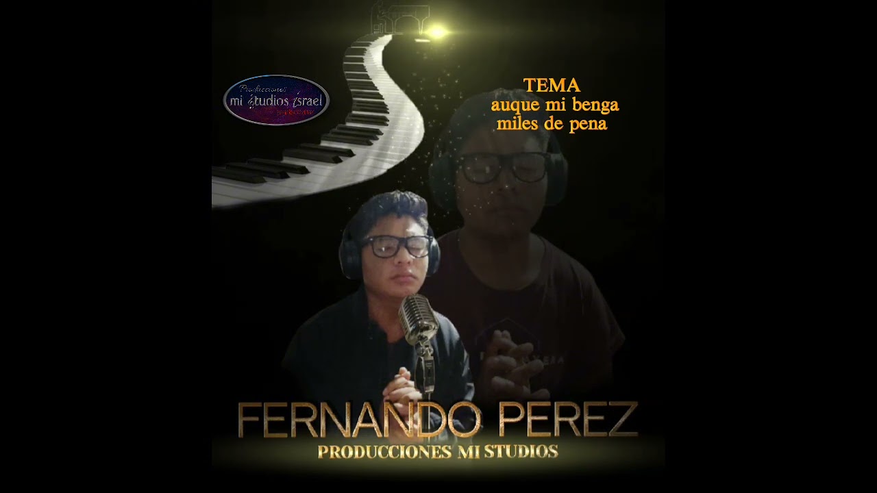 Tema:auque a mi benga miles de pena:Fernando Pérez 