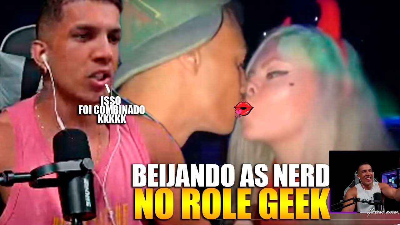 HUDSON REAGINDO BEIJANDO AS NERD NO ROLE GEEK! BEIJANDO COM CANTADA MOSQUITÃO
