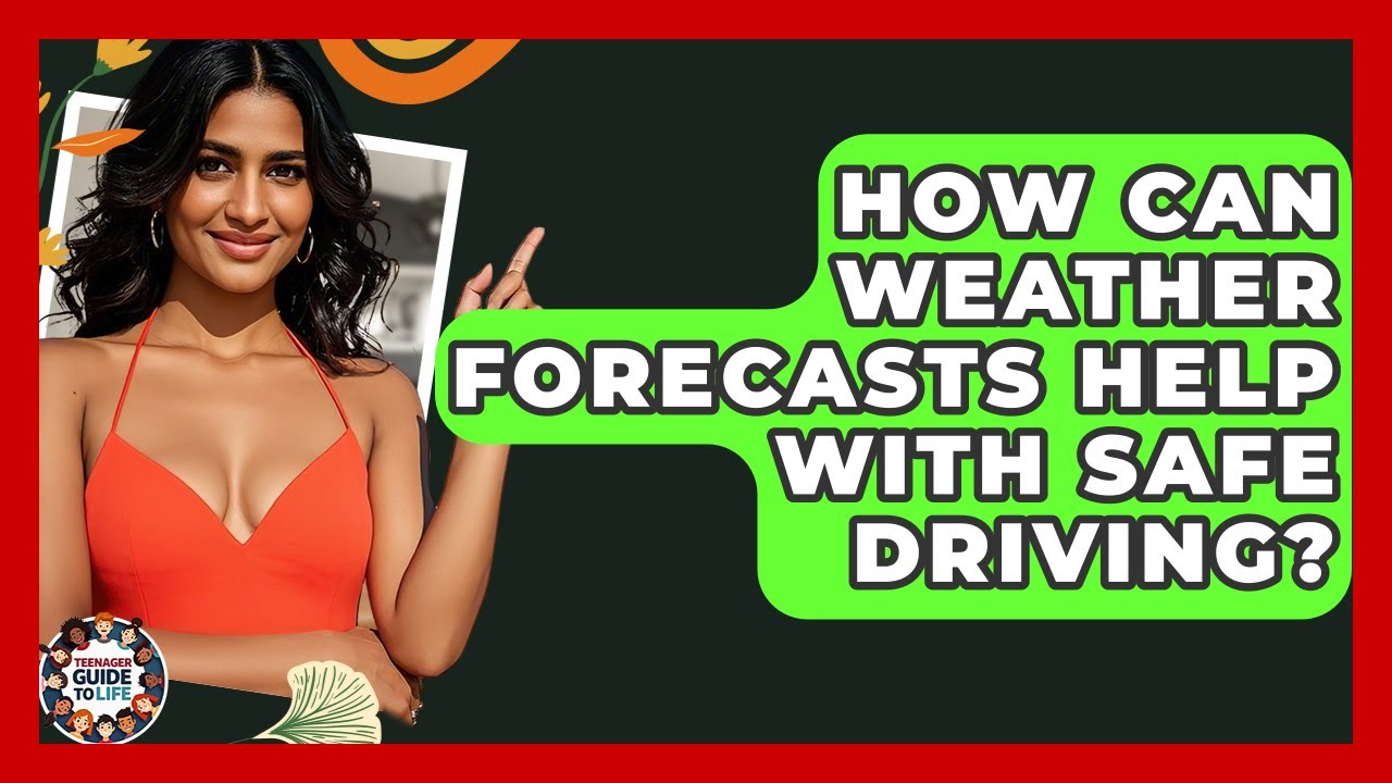 How Can Weather Forecasts Help With Safe Driving? - Teenager Guide to Life