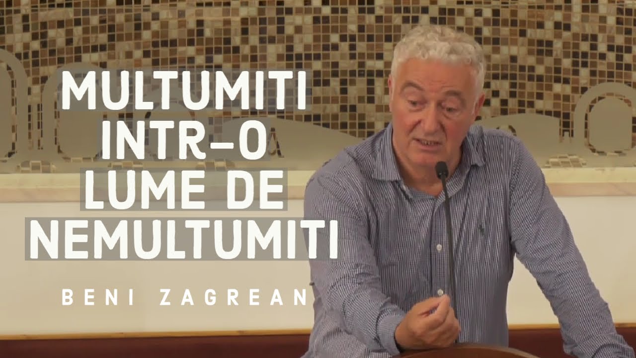 Mulțumiți într-o lume de nemulțumiți | Beni Zăgrean