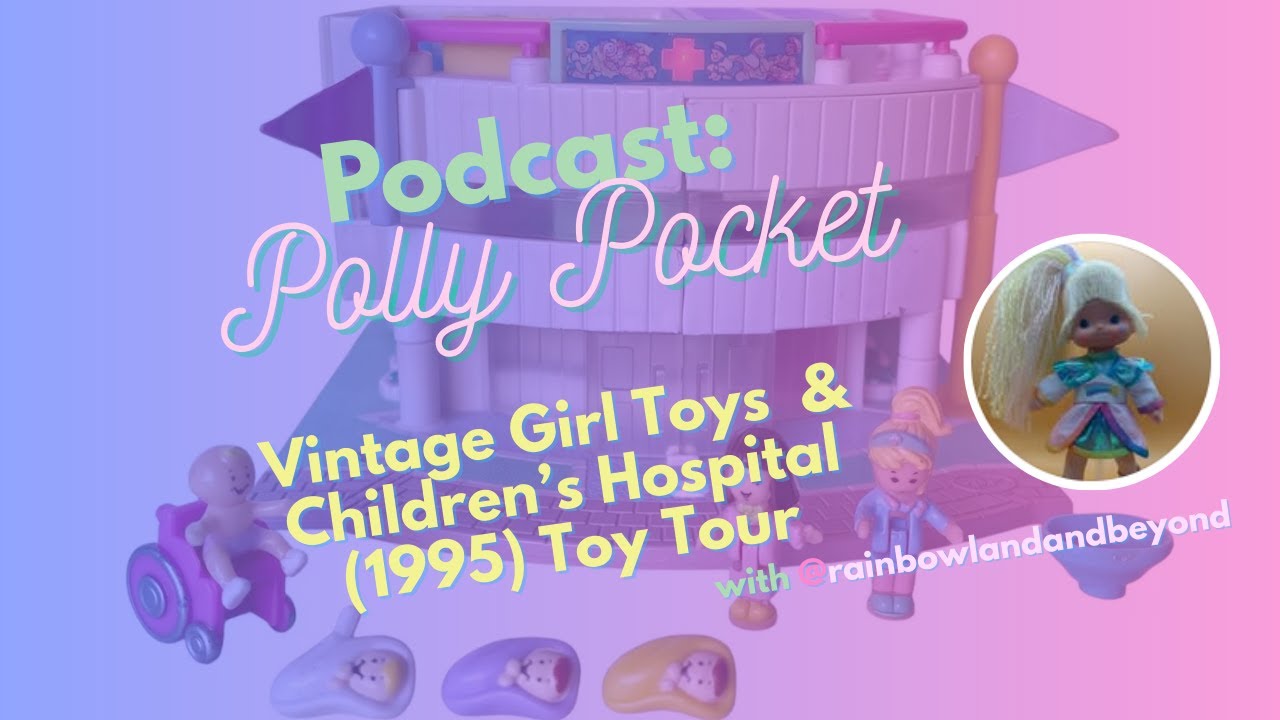 POLLY POCKET: Children's Hospital (1995) + Vintage Toys (Rose Petal Place, Rainbow Brite) ft. Jay