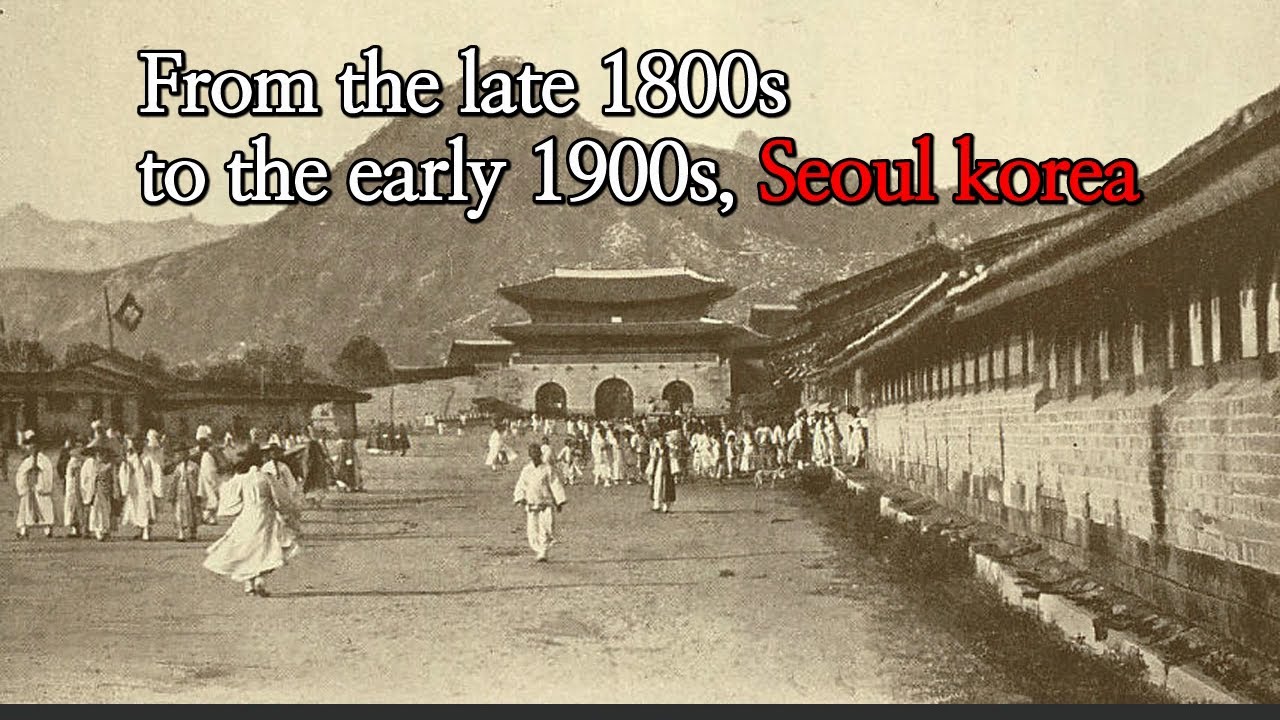 From the late 1800s to the early 1900s, Seoul korea
