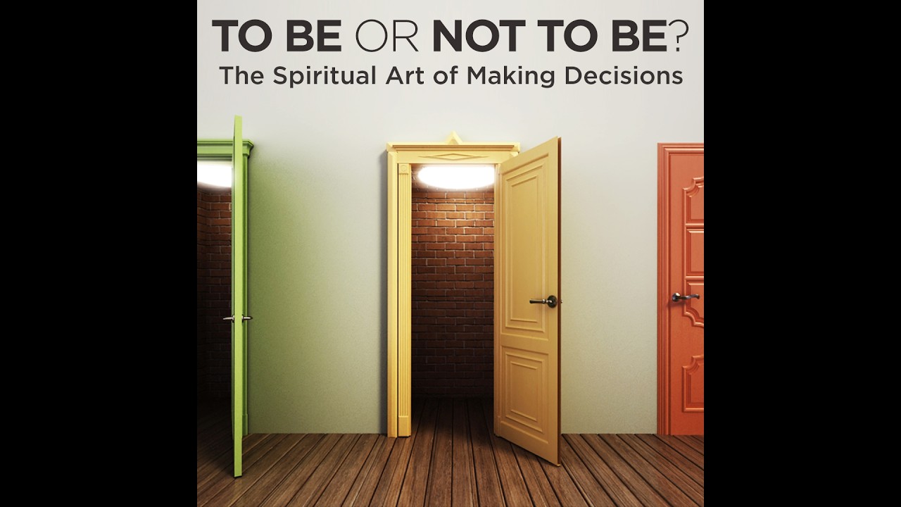 To Be or Not To Be The Spiritual Art of Making Decisions