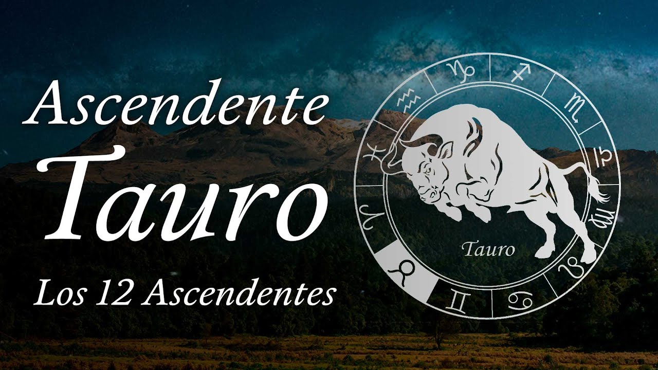 Ascendente Tauro - Los 12 Ascendentes