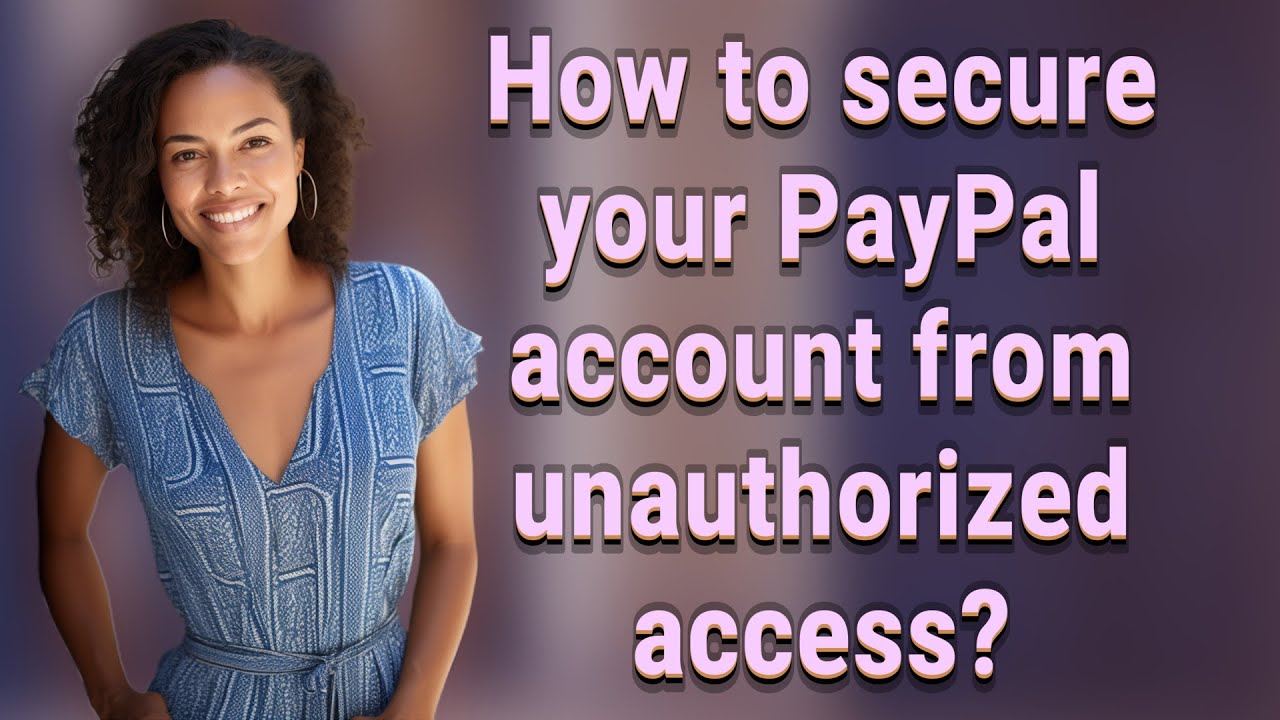 How to secure your PayPal account from unauthorized access?