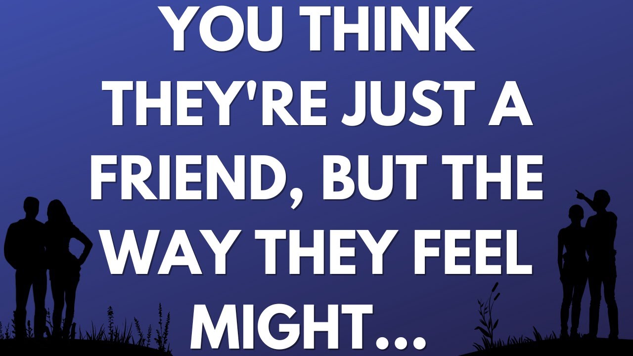 💌 You think they're just a friend, but the way they feel might...