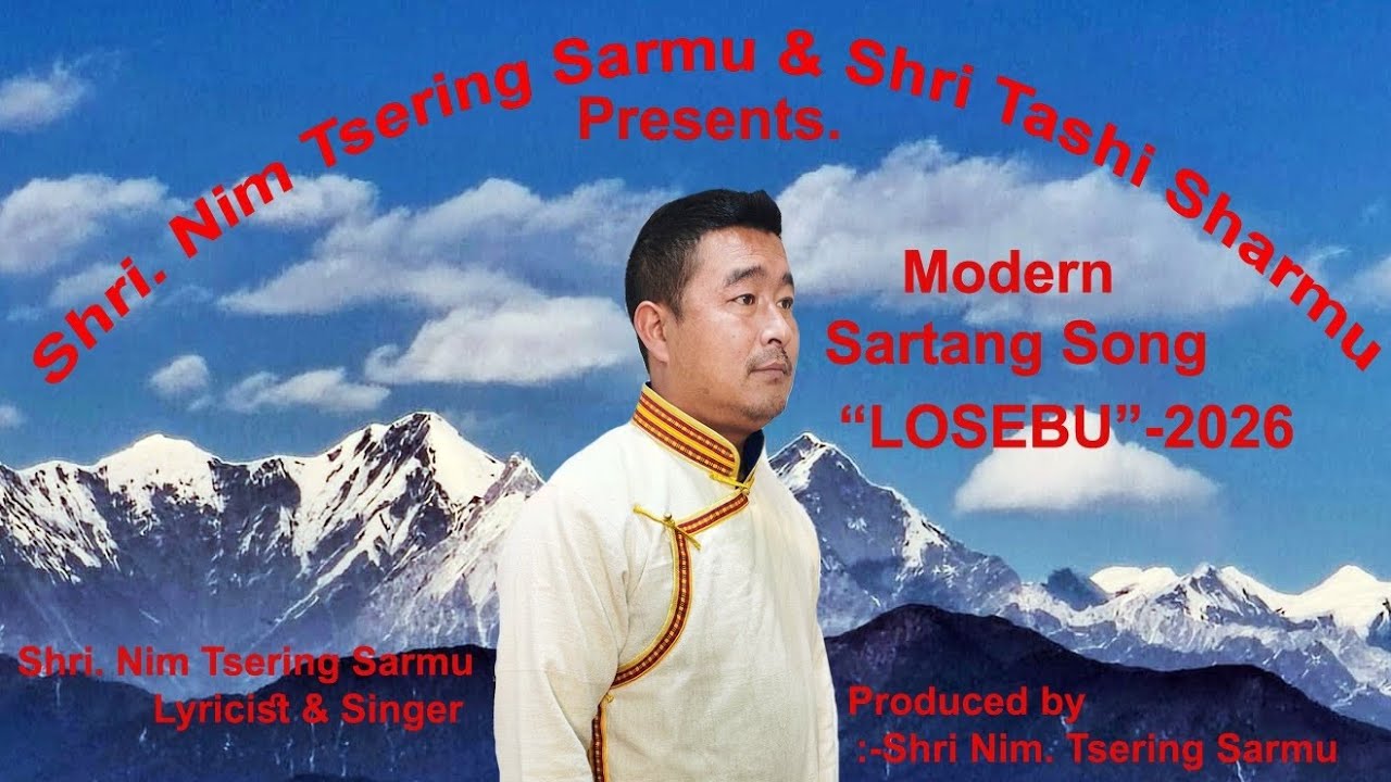 Sartang Modern Song Lossar -2026 Prducer,Lyricist & Singer Mr. Nim Tsering Sarmu  Comp-Tashi Sharmu