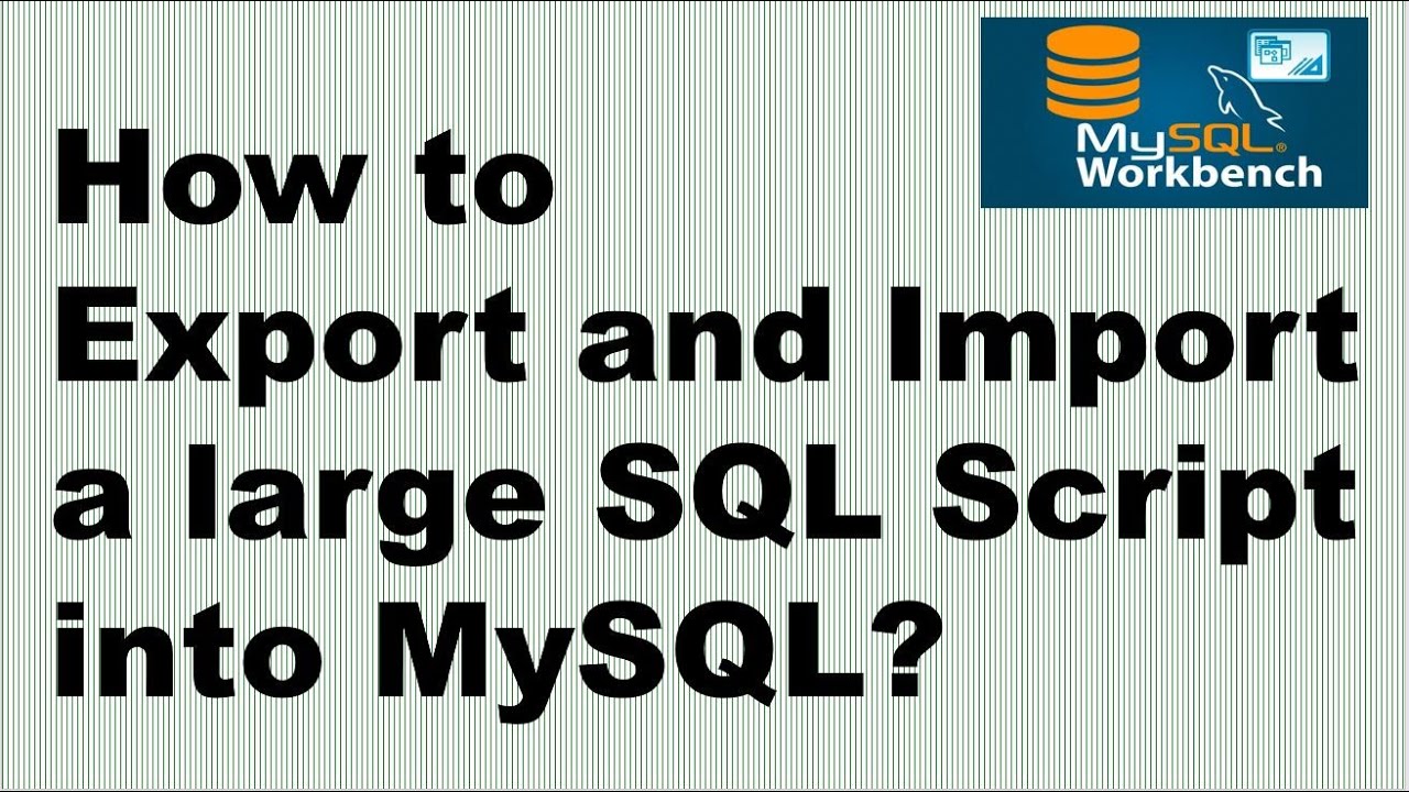 How to Export and Import a large SQL script into MySQL? | Export and import MySQL database script