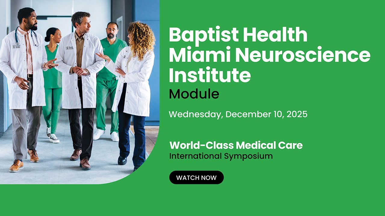 Baptist Health International Symposium - Baptist Health Miami Neuroscience Institute Module.
