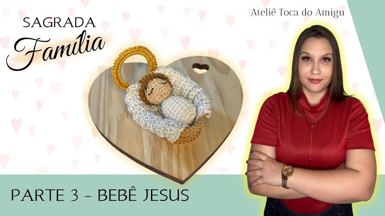 Amigurumi - SAGRADA FAMÍLIA: Bebê Jesus (Parte 3)