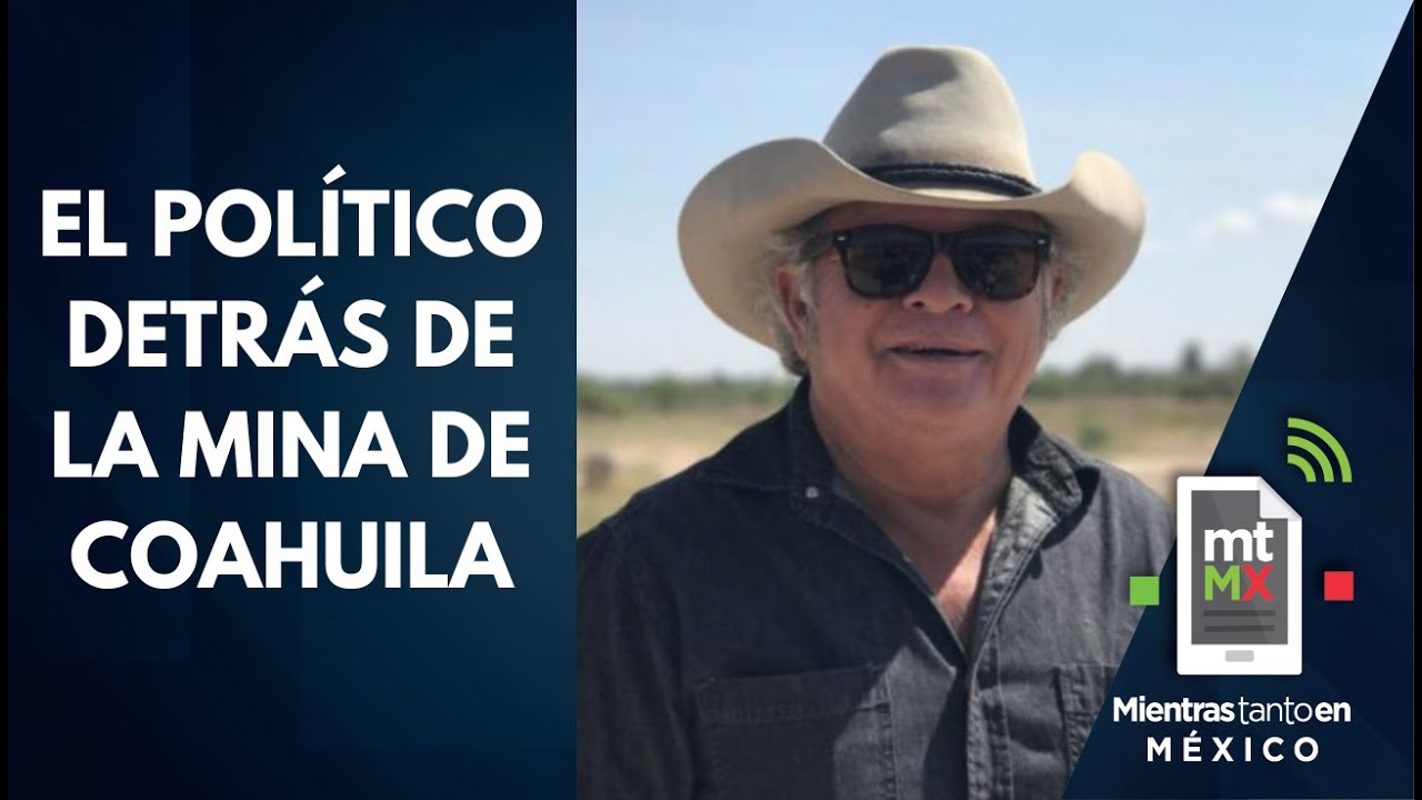 DUE&Ntilde;O de la MINA de Coahuila es un POL&Iacute;TICO con contratos de CFE