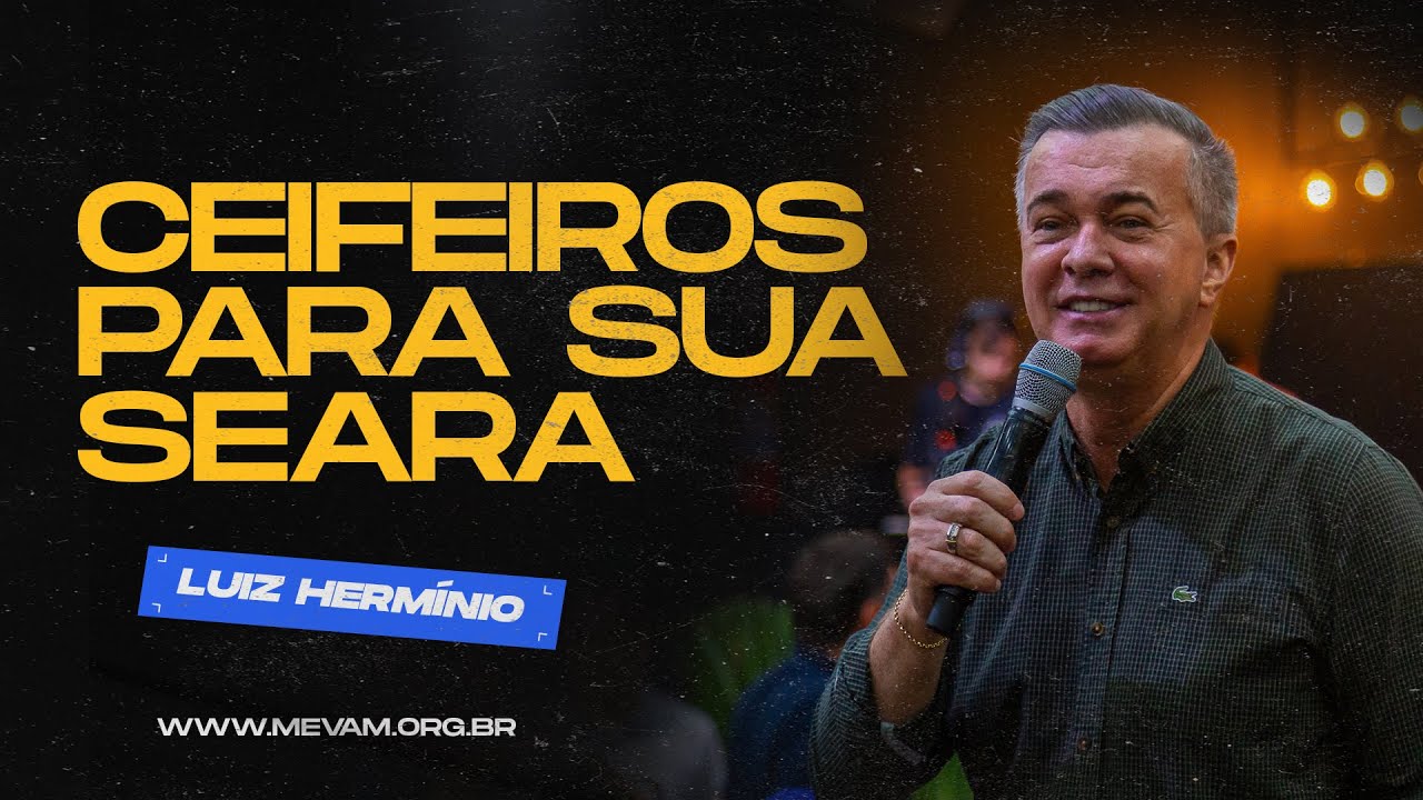 MEVAM GLOBAL | CEIFEIROS PARA SUA SEARA | Luiz Hermínio - 07/04/2024