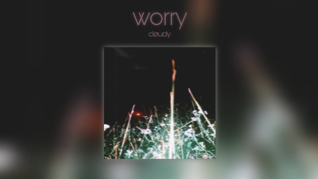 cløudy - worry