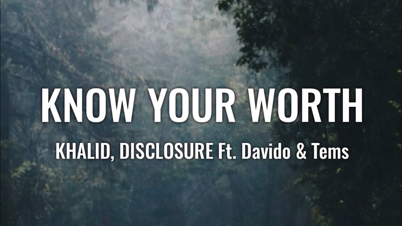 Khalid, Disclosure - Know Your Worth (Lyrics) ft. Davido, Tems